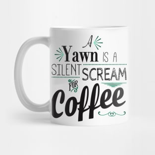 A Yawn is a Silent Scream for Coffee Mug